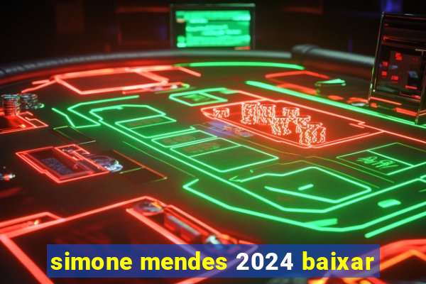 simone mendes 2024 baixar